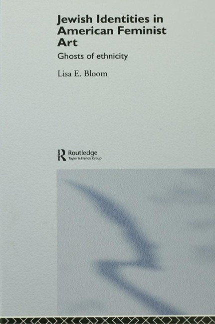 Jewish Identities in American Feminist Art - Lisa E. Bloom
