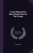 Cover-Bild zum Titel 'A Lent Manual For Busy People And For The Young' von 'Lent Manual'