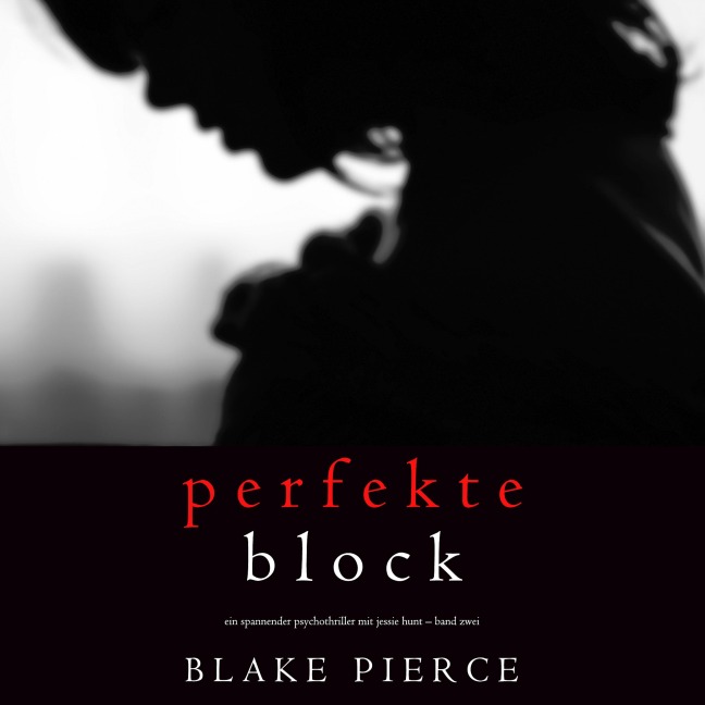 Der Perfekte Block (Ein spannender Psychothriller mit Jessie Hunt ¿ Band Zwei) - Blake Pierce