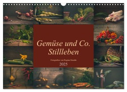 Gemüse und Co. Stillleben (Wandkalender 2025 DIN A3 quer), CALVENDO Monatskalender - Regina Steudte photoGina