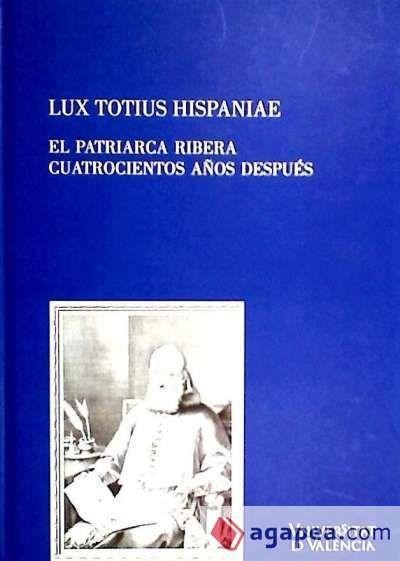 Lux totius Hispaniae : el patriarca Ribera cuatrocientos años después - Emilio Callado Estela