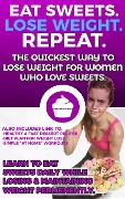 Cover-Bild zum Titel 'Eat Sweets. Lose Weight. Repeat. The Quickest Way To Lose Weight For Women Who Love Sweets.' von 'Matt Michael'