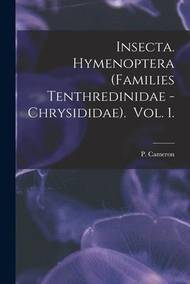 Insecta. Hymenoptera (Families Tenthredinidae - Chrysididae). Vol. 1. - P. Cameron