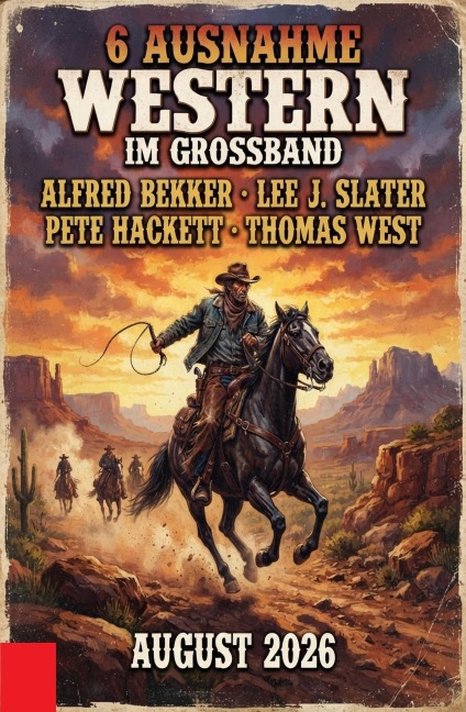 6 Ausnahme-Western im Großband August 2026 - Alfred Bekker, Thomas West, Pete Hackett, Lee J. Slater