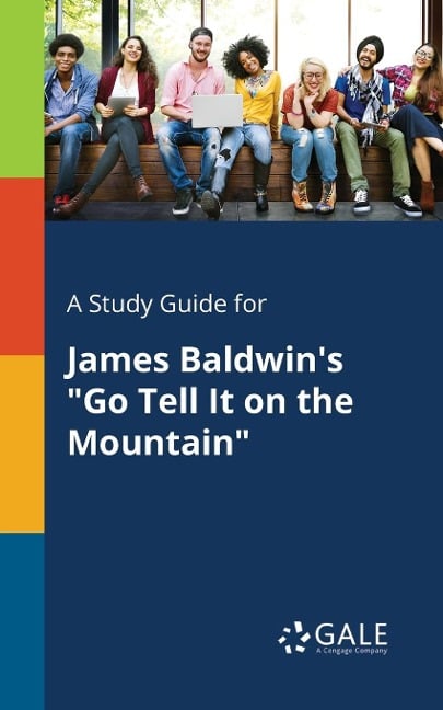 A Study Guide for James Baldwin's "Go Tell It on the Mountain" - Cengage Learning Gale