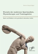 Cover-Bild zum Titel 'Wurzeln der modernen Sportmedizin, Physiotherapie und Trainingslehre: Sport und Medizin in der griechisch-römischen Antike' von 'Marion Repschläger'