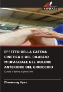 Cover-Bild zum Titel 'EFFETTO DELLA CATENA CINETICA E DEL RILASCIO MIOFASCIALE NEL DOLORE ANTERIORE DEL GINOCCHIO' von 'Dharmang Vyas'