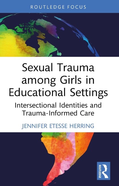 Sexual Trauma among Girls in Educational Settings - Jennifer Etesse Herring