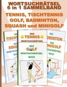 Cover-Bild zum Titel 'WORTSUCHRÄTSEL 6 in 1 SAMMELBAND TENNIS, TISCHTENNIS, GOLF, BADMINTON, SQUASH und MINIGOLF' von 'Brian Gagg'
