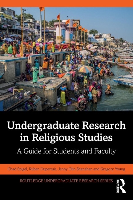 Undergraduate Research in Religious Studies - Ruben Dupertuis, Chad Spigel, Jenny Olin Shanahan