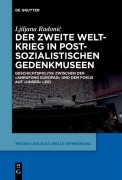 Cover-Bild zum Titel 'Der Zweite Weltkrieg in postsozialistischen Gedenkmuseen' von 'Ljiljana Radonic'