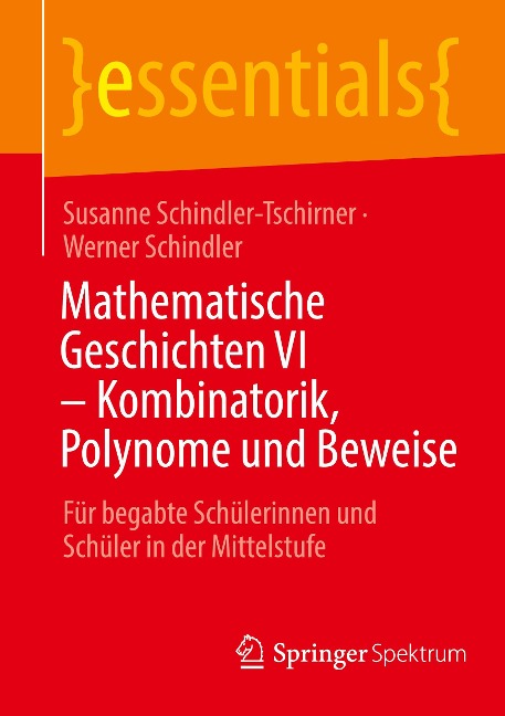 Mathematische Geschichten VI ¿ Kombinatorik, Polynome und Beweise - Werner Schindler, Susanne Schindler-Tschirner