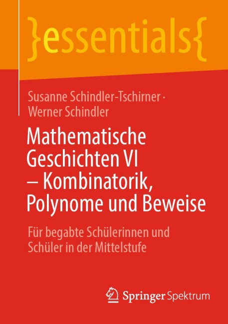 Mathematische Geschichten VI - Kombinatorik, Polynome und Beweise - Werner Schindler, Susanne Schindler-Tschirner