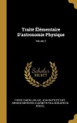 Cover-Bild zum Titel 'Traité Élémentaire D'astronomie Physique; Volume 3' von 'Pierre Simon Laplace, Jean-Baptiste Biot, Armand Berroyer'