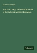 Cover-Bild zum Titel 'Aus Tirol - Berg- und Gletscherreisen in den österreichischen Hochalpen' von 'Anton Von Ruthner'