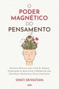 O poder magnético do pensamento - Swati Srivastava