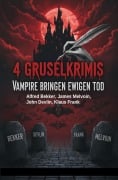 Cover-Bild zum Titel '4 Gruselkrimis: Vampire bringen ewigen Tod' von 'Alfred Bekker, John Devlin, Klaus Frank, James Melvoin'