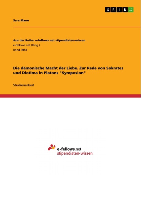 Die dämonische Macht der Liebe. Zur Rede von Sokrates und Diotima in Platons "Symposion" - Sara Mann