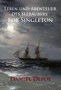 Leben und Abenteuer des Seeräubers Bob Singleton - Daniel Defoe