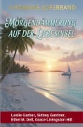 Cover-Bild zum Titel '4 Romane Superband: Morgendämmerung auf der Liebesinsel' von 'Leslie Garber, Grace Livingston Hill, Sidney Gardner, Ethel M. Dell'