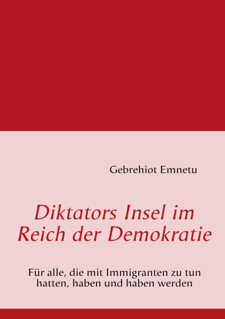 Diktators Insel im Reich der Demokratie - Gebrehiot Emnetu