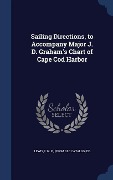 Sailing Directions, to Accompany Major J. D. Graham's Chart of Cape Cod Harbor - 