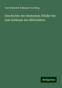 Geschichte der deutschen Wälder bis zum Schlusse des Mittelalters - Carl Heinrich Edmund Von Berg