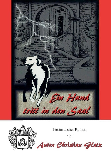 Ein Hund tritt in den Saal - Anton Christian Glatz