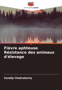 Cover-Bild zum Titel 'Fièvre aphteuse Résistance des animaux d'élevage' von 'Sandip Chakraborty'