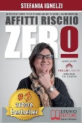 Affitti Rischio Zero: Metodo e Strategie Per Affittare Case Senza Rischi e Vivere Di Rendita - Stefania Ignelzi