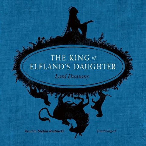 The King of Elfland's Daughter Lib/E - Lord Dunsany