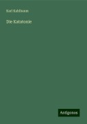 Die Katatonie - Karl Kahlbaum