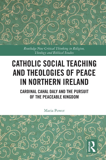 Catholic Social Teaching and Theologies of Peace in Northern Ireland - Maria Power