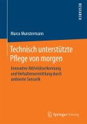 Cover-Bild zum Titel 'Technisch unterstützte Pflege von morgen' von 'Marco Munstermann'