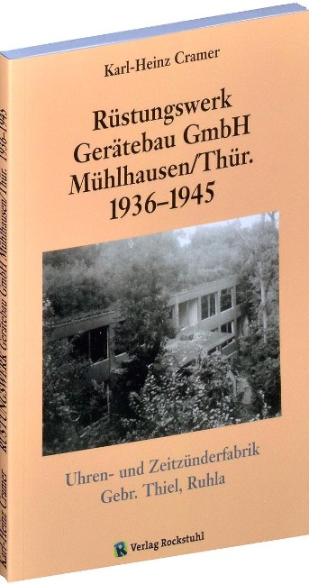 Rüstungswerk Gerätebau GmbH Mühlhausen/ in Thüringen 1936-1945 - Karl H. Cramer