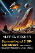 Cover-Bild zum Titel 'Sammelband 3 SF-Abenteuer: Randwelten / Raumschiff Caesar / Erster Offizier' von 'Alfred Bekker'