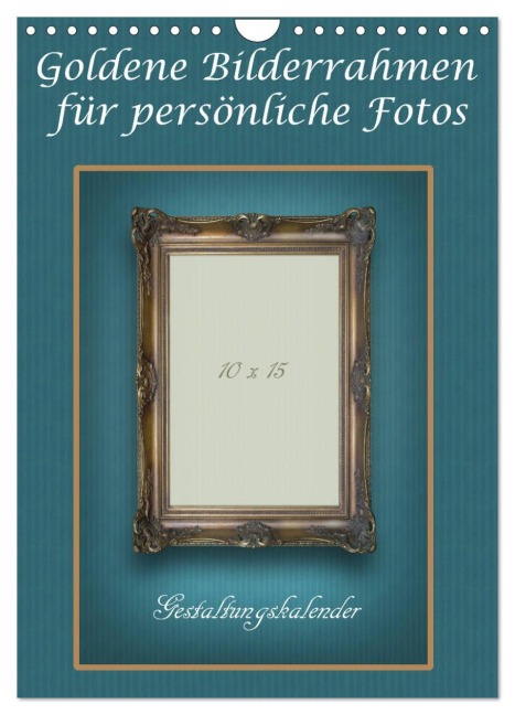 Goldene Bilderrahmen für persönliche Fotos (Wandkalender 2026 DIN A4 hoch), CALVENDO Monatskalender - Marlen Rasche