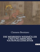 Cover-Bild zum Titel 'DIE MEHREREN WEHMÜLLER UND UNGARISCHEN NATIONALGESICHTER' von 'Clemens Brentano'