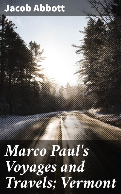 Marco Paul's Voyages and Travels; Vermont - Jacob Abbott