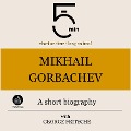 Mikhail Gorbachev: A short biography - George Fritsche, Minute Biographies, Minutes