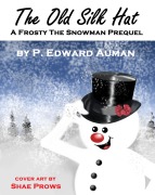 Cover-Bild zum Titel 'The Old Silk Hat, A Frosty The Snowman Prequel (IPMA Shorts (Institute for the Preservation of Magical Artifacts), #1)' von 'P. Edward Auman'