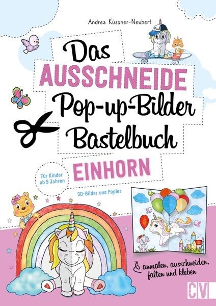 Das Ausschneide-Pop-up-Bilder-Bastelbuch. Einhorn - Andrea Küssner-Neubert