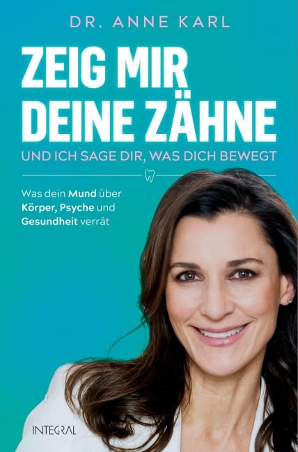 Zeig mir deine Zähne - und ich sage dir, was dich bewegt - Anne Karl