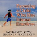 Parenting a Child Who Has Intense Emotions: Dialectical Behavior Therapy Skills to Help Your Child Regulate Emotional Outbursts and Aggressive Behavio - Lcsw-C, Licsw