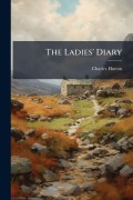 Cover-Bild zum Titel 'The Ladies' Diary' von 'Charles Hutton'