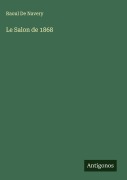 Cover-Bild zum Titel 'Le Salon de 1868' von 'Raoul De Navery'