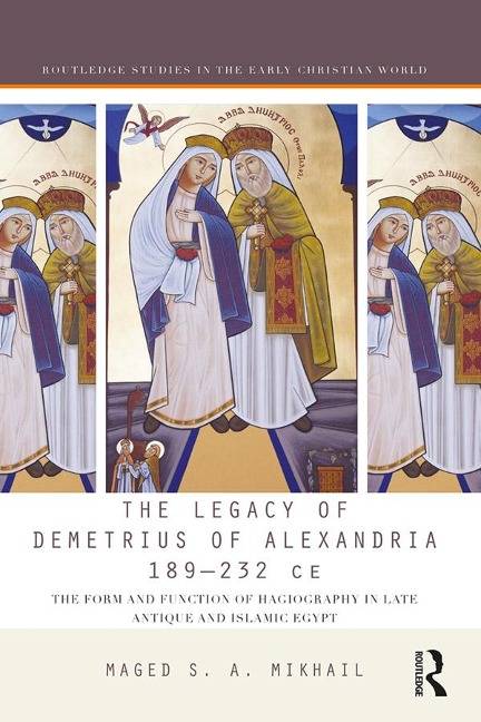 The Legacy of Demetrius of Alexandria 189-232 CE - Maged Mikhail