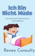 Cover-Bild zum Titel 'Ich Bin Nicht Müde: Eine Gute-Nacht-Geschichte zur Zeitumstellung (German)' von 'Renee Conoulty'