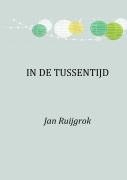 Cover-Bild zum Titel 'In de Tussentijd' von 'Jan Ruijgrok'