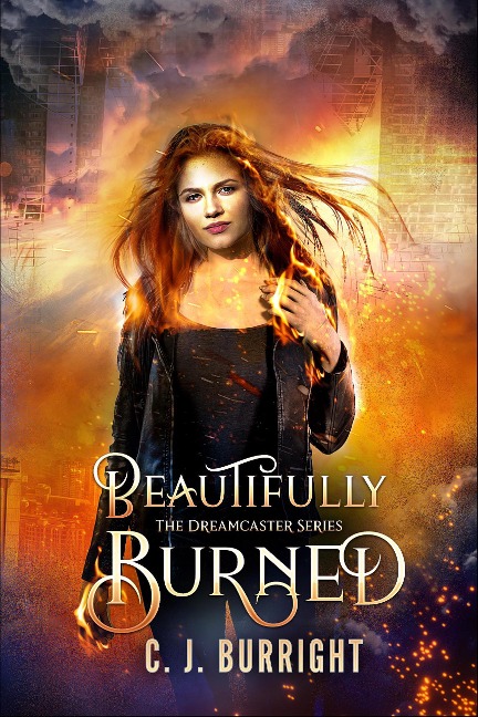 Beautifully Burned (The Dreamcaster Series) - C. J. Burright